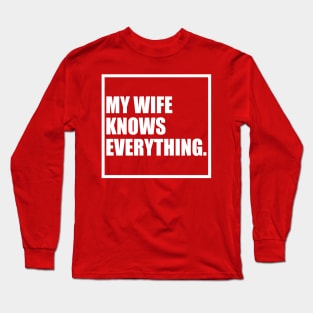 Funny Ask My Wife She Knows Everything Long Sleeve T-Shirt